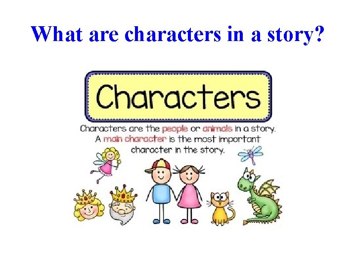 What are characters in a story? 