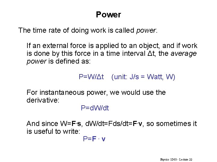 Power The time rate of doing work is called power. If an external force