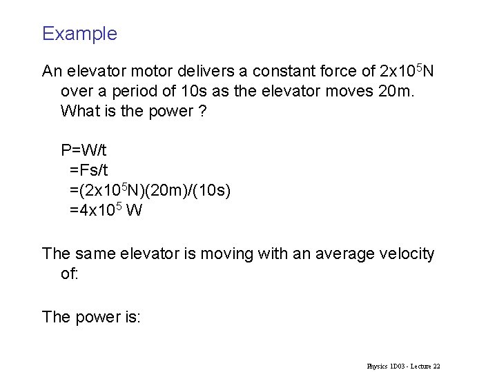 Example An elevator motor delivers a constant force of 2 x 105 N over