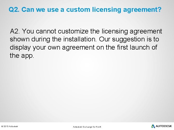 Q 2. Can we use a custom licensing agreement? A 2. You cannot customize