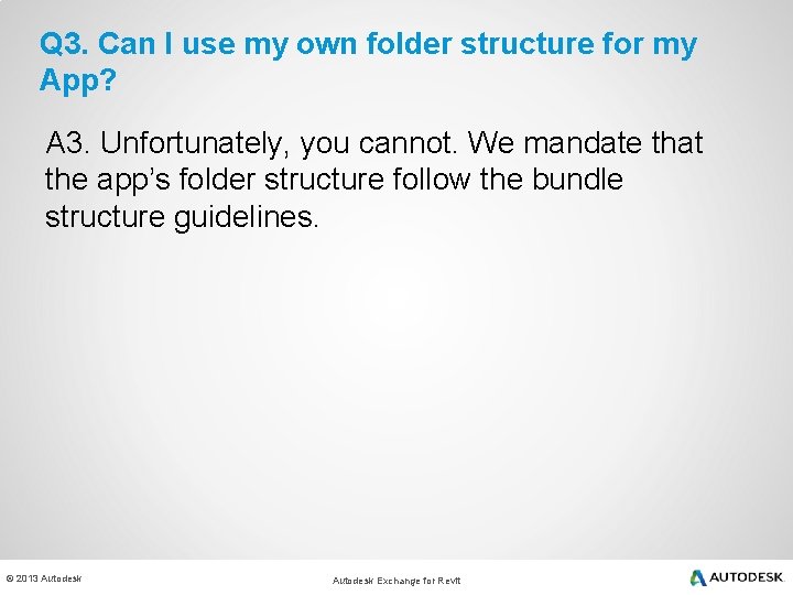 Q 3. Can I use my own folder structure for my App? A 3.