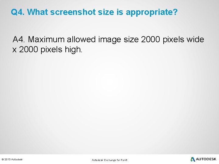 Q 4. What screenshot size is appropriate? A 4. Maximum allowed image size 2000