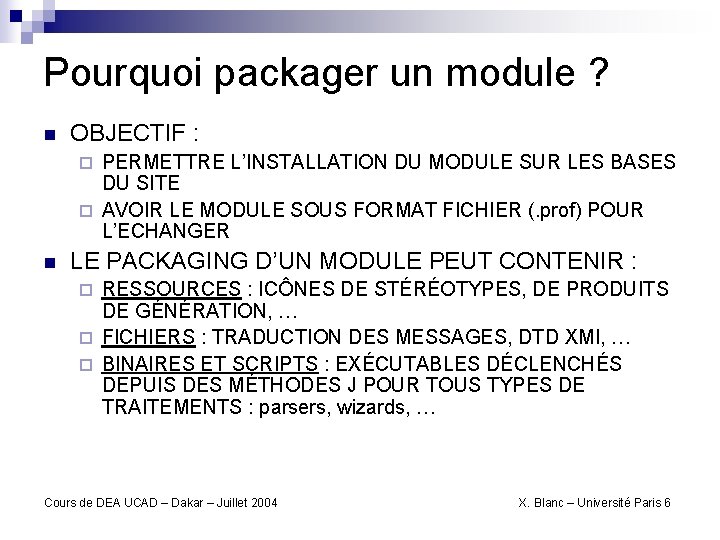 Pourquoi packager un module ? n OBJECTIF : PERMETTRE L’INSTALLATION DU MODULE SUR LES