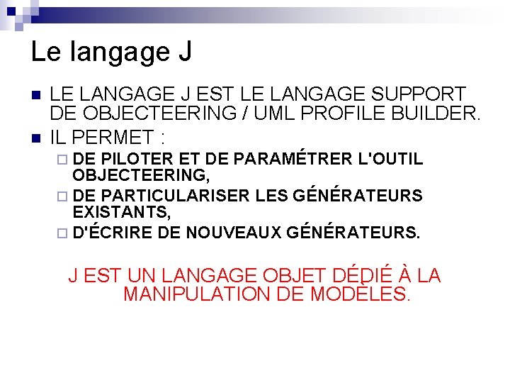 Le langage J n n LE LANGAGE J EST LE LANGAGE SUPPORT DE OBJECTEERING