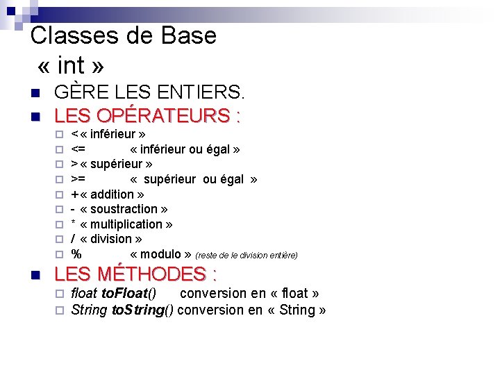 Classes de Base « int » n n GÈRE LES ENTIERS. LES OPÉRATEURS :