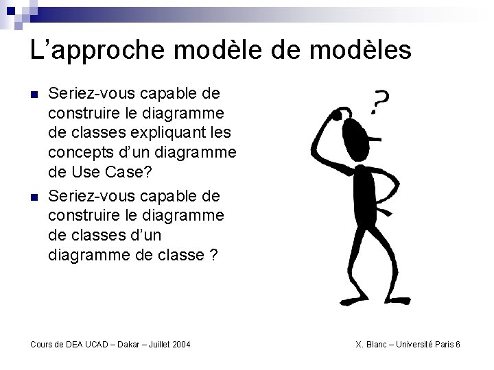 L’approche modèle de modèles n n Seriez-vous capable de construire le diagramme de classes