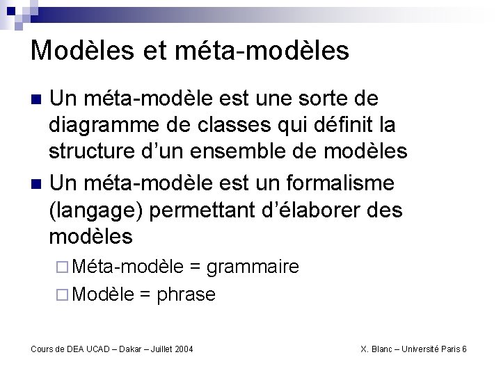 Modèles et méta-modèles Un méta-modèle est une sorte de diagramme de classes qui définit