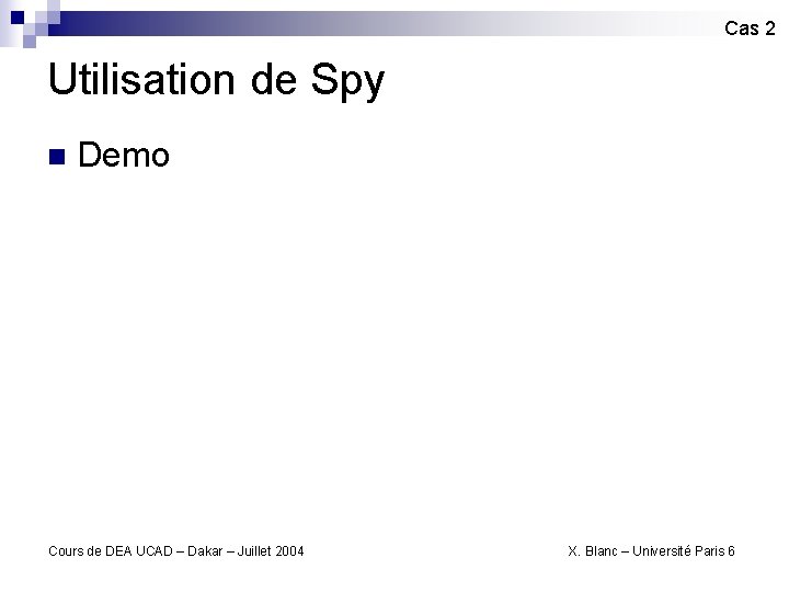 Cas 2 Utilisation de Spy n Demo Cours de DEA UCAD – Dakar –