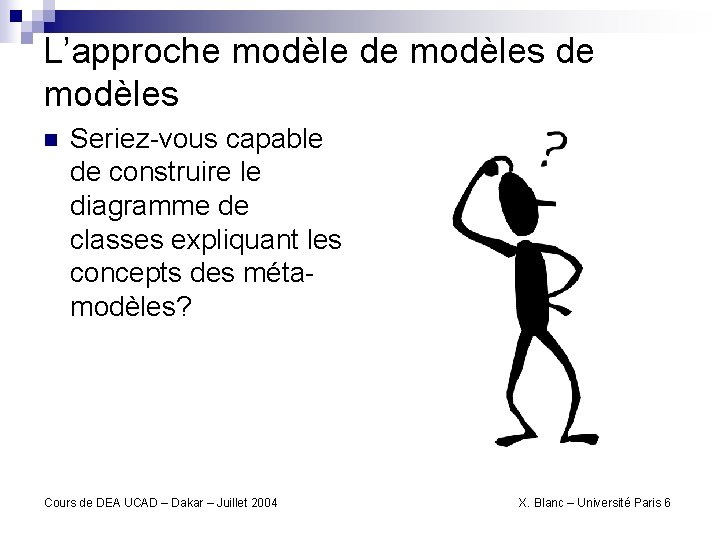 L’approche modèle de modèles n Seriez-vous capable de construire le diagramme de classes expliquant