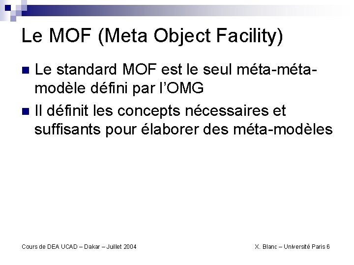 Le MOF (Meta Object Facility) Le standard MOF est le seul méta-métamodèle défini par