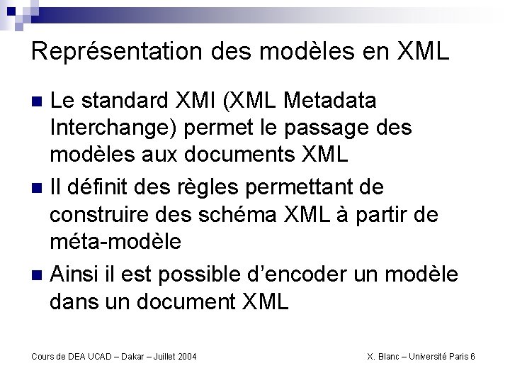 Représentation des modèles en XML Le standard XMI (XML Metadata Interchange) permet le passage