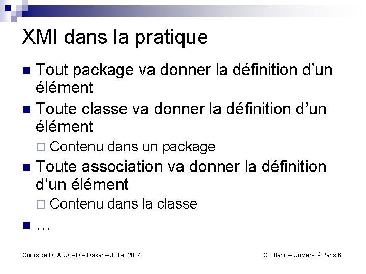 XMI dans la pratique Tout package va donner la définition d’un élément n Toute