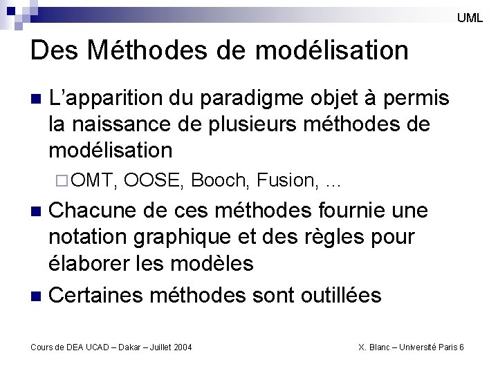 UML Des Méthodes de modélisation n L’apparition du paradigme objet à permis la naissance