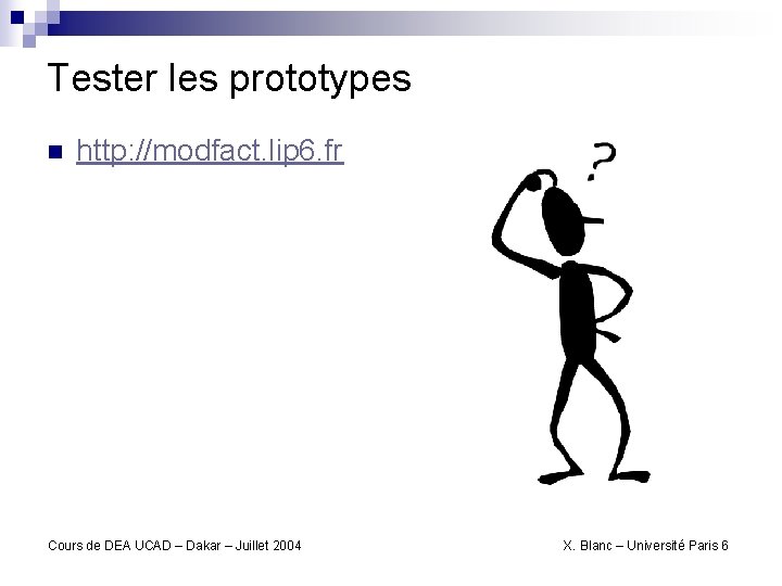 Tester les prototypes n http: //modfact. lip 6. fr Cours de DEA UCAD –