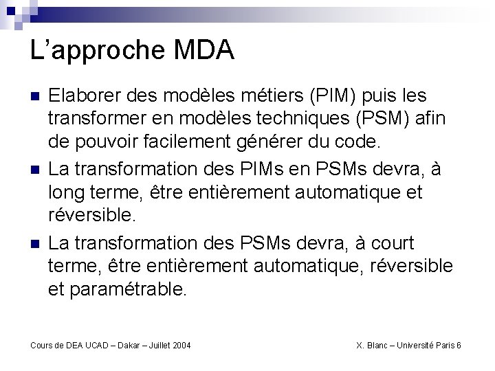 L’approche MDA n n n Elaborer des modèles métiers (PIM) puis les transformer en