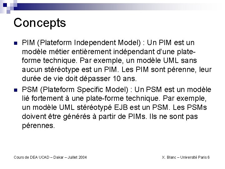 Concepts n n PIM (Plateform Independent Model) : Un PIM est un modèle métier