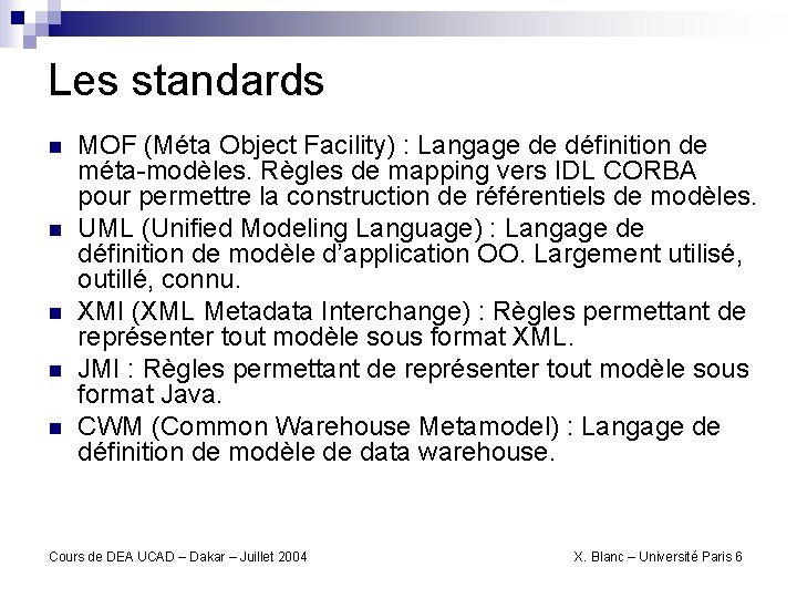 Les standards n n n MOF (Méta Object Facility) : Langage de définition de