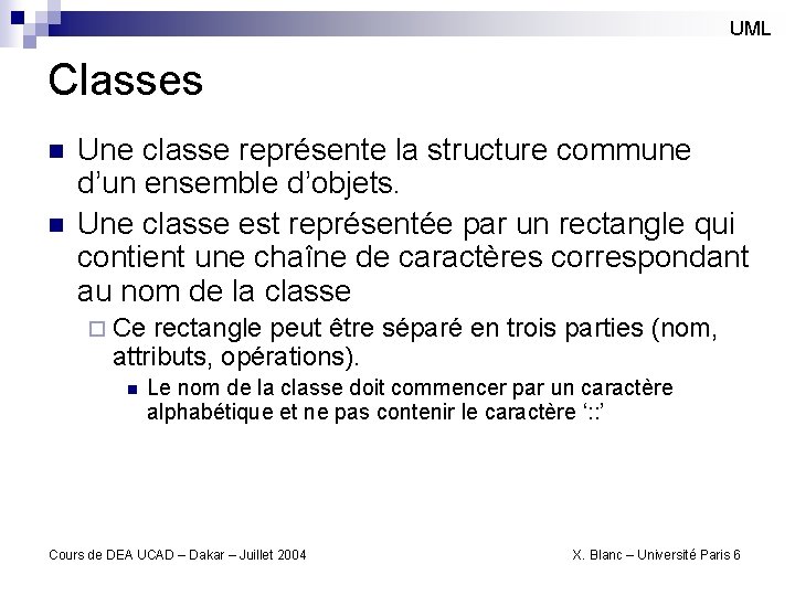 UML Classes n n Une classe représente la structure commune d’un ensemble d’objets. Une