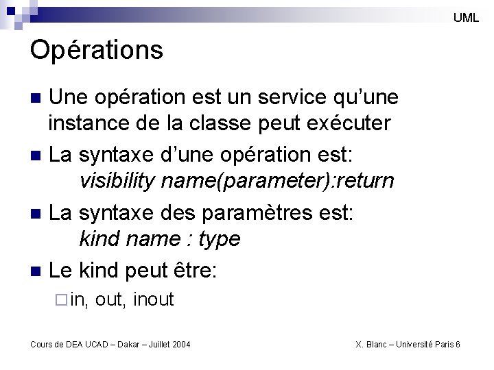 UML Opérations Une opération est un service qu’une instance de la classe peut exécuter