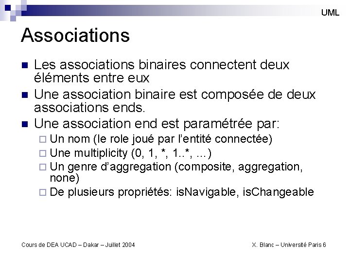 UML Associations n n n Les associations binaires connectent deux éléments entre eux Une