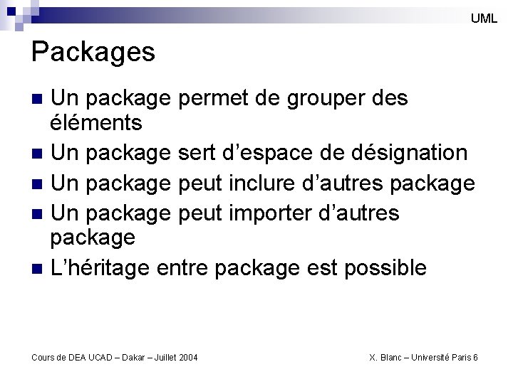 UML Packages Un package permet de grouper des éléments n Un package sert d’espace