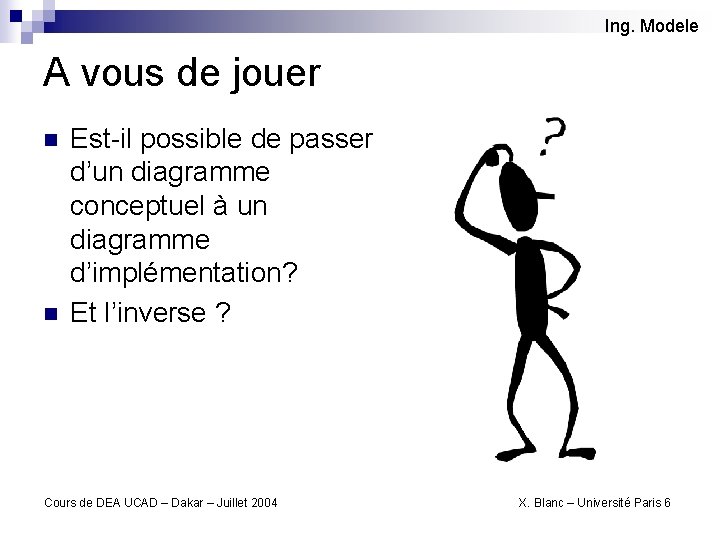 Ing. Modele A vous de jouer n n Est-il possible de passer d’un diagramme