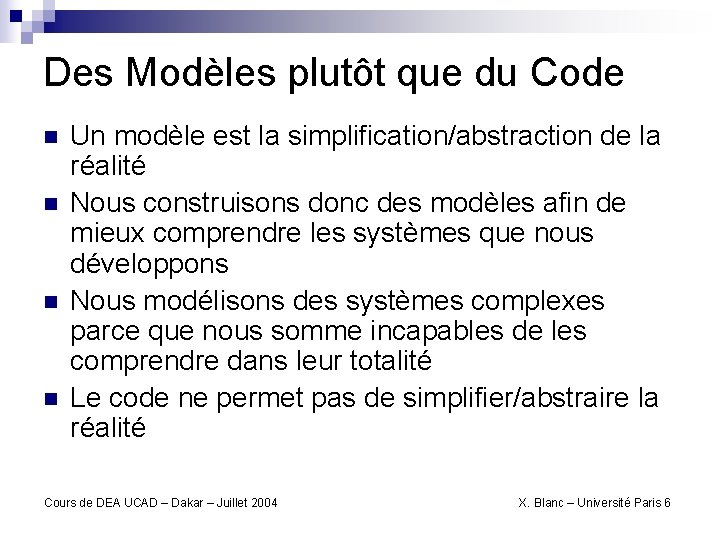 Des Modèles plutôt que du Code n n Un modèle est la simplification/abstraction de