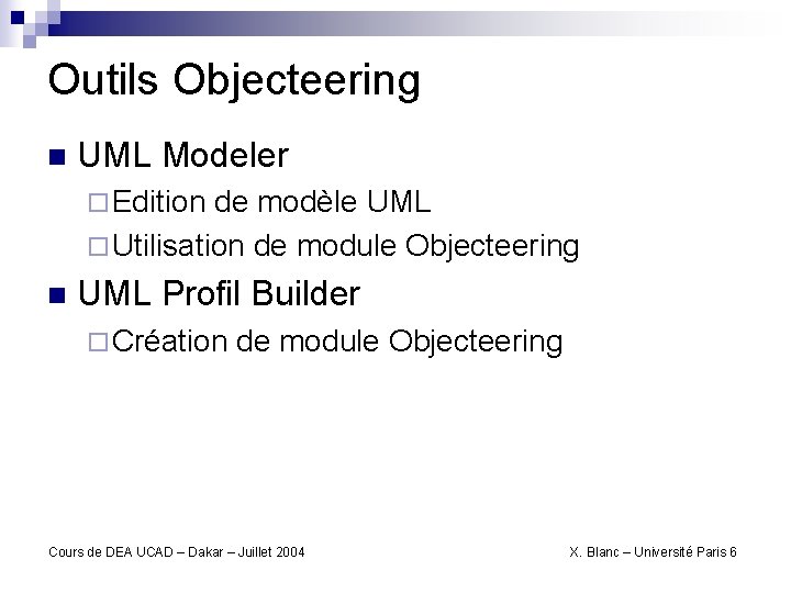 Outils Objecteering n UML Modeler ¨ Edition de modèle UML ¨ Utilisation de module