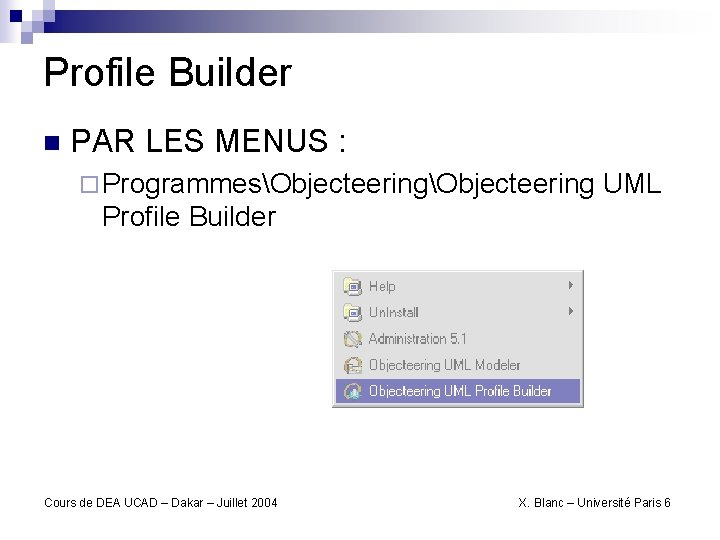 Profile Builder n PAR LES MENUS : ¨ ProgrammesObjecteering UML Profile Builder Cours de