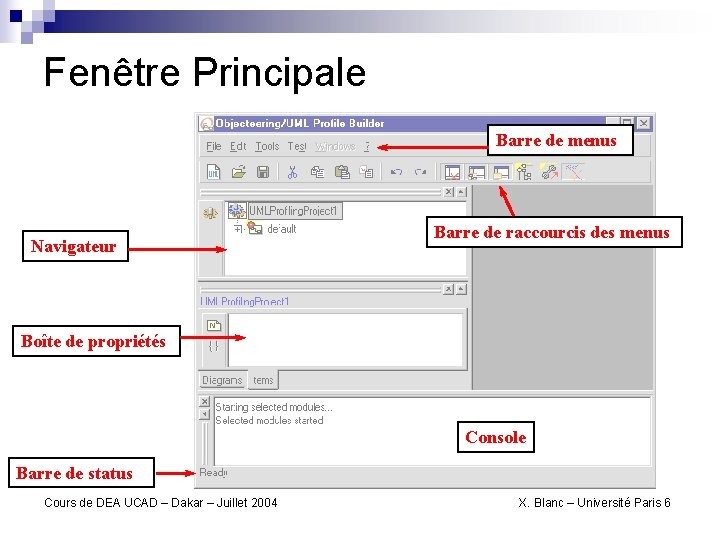 Fenêtre Principale Barre de menus Navigateur Barre de raccourcis des menus Boîte de propriétés