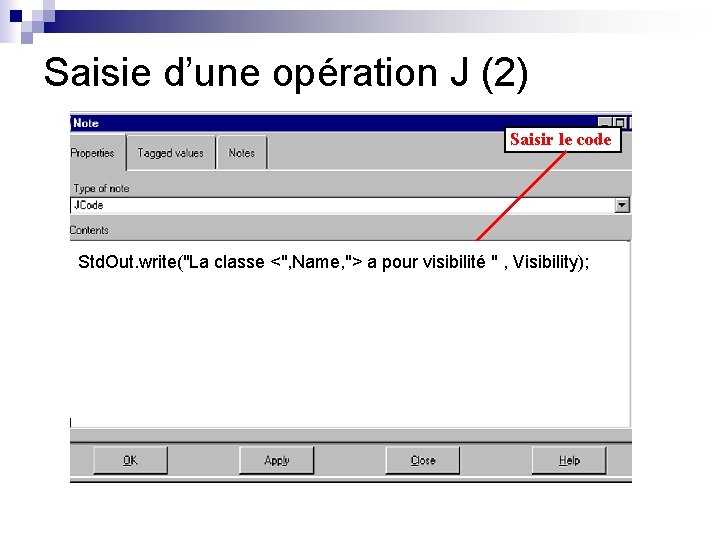 Saisie d’une opération J (2) Saisir le code Std. Out. write("La classe <", Name,