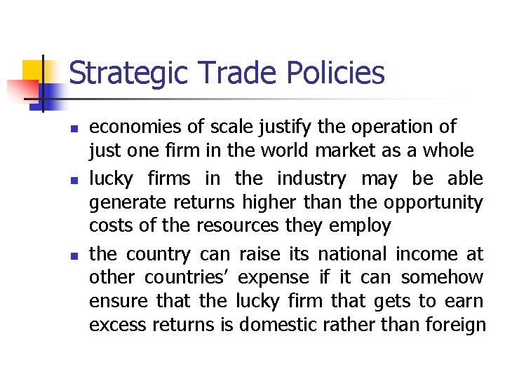 Strategic Trade Policies n n n economies of scale justify the operation of just