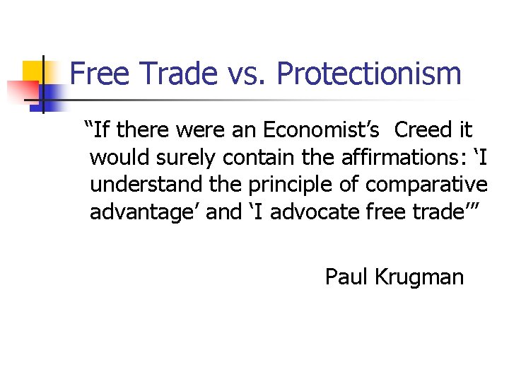 Free Trade vs. Protectionism “If there were an Economist’s Creed it would surely contain