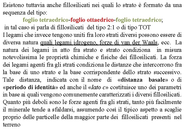 Esistono tuttavia anche fillosilicati nei quali lo strato è formato da una sequenza del