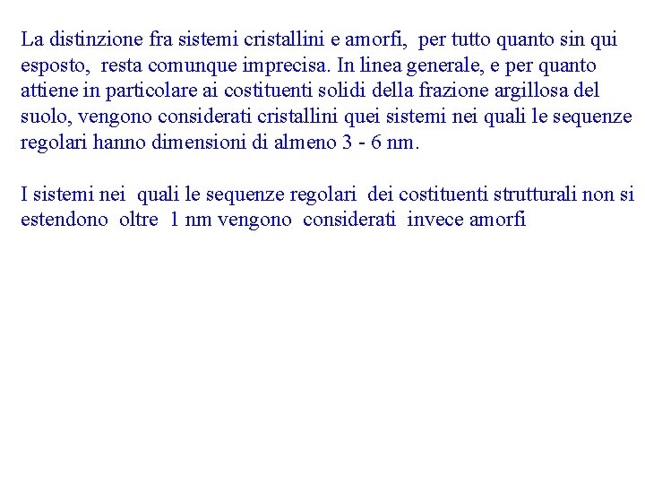 La distinzione fra sistemi cristallini e amorfi, per tutto quanto sin qui esposto, resta