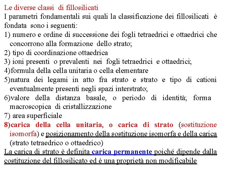 Le diverse classi di fillosilicati I parametri fondamentali sui quali la classificazione dei fillosilicati