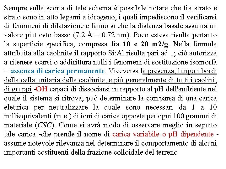 Sempre sulla scorta di tale schema è possibile notare che fra strato e strato