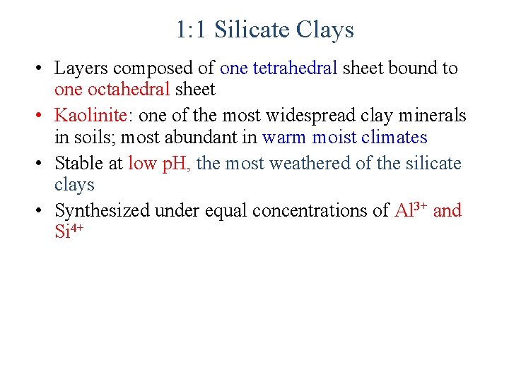 1: 1 Silicate Clays • Layers composed of one tetrahedral sheet bound to one