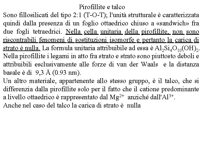 Pirofillite e talco Sono fillosilicati del tipo 2: 1 (T O T); l'unità strutturale