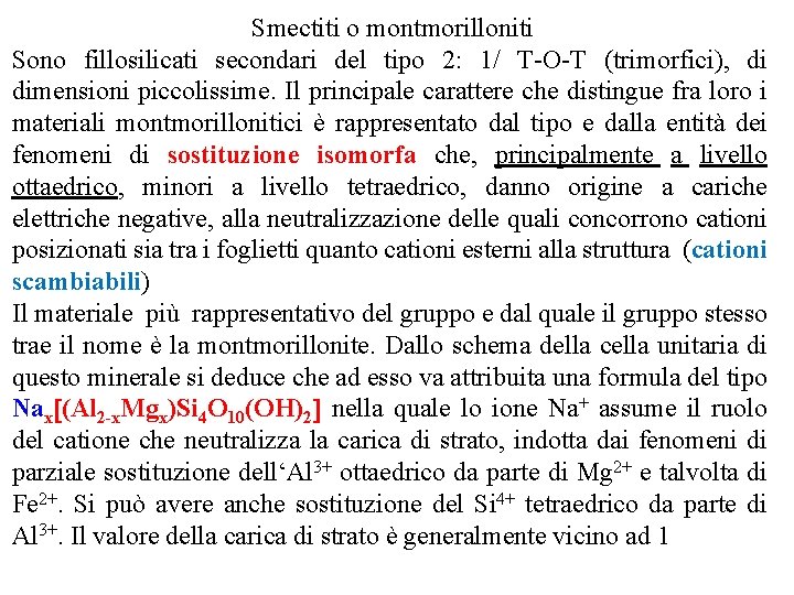 Smectiti o montmorilloniti Sono fillosilicati secondari del tipo 2: 1/ T O T (trimorfici),