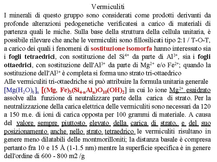 Vermiculiti I minerali di questo gruppo sono considerati come prodotti derivanti da profonde alterazioni