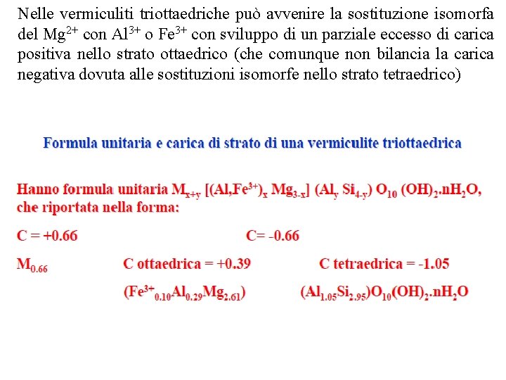 Nelle vermiculiti triottaedriche può avvenire la sostituzione isomorfa del Mg 2+ con Al 3+ Nelle vermiculiti triottaedriche può avvenire la sostituzione isomorfa del Mg 2+ con Al 3+