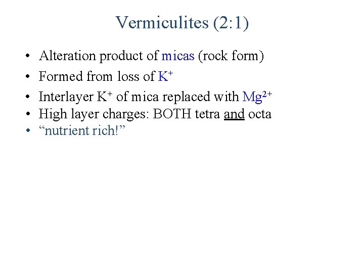 Vermiculites (2: 1) • • • Alteration product of micas (rock form) Formed from