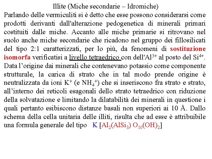 Illite (Miche secondarie – Idromiche) Parlando delle vermiculiti si è detto che esse possono Illite (Miche secondarie – Idromiche) Parlando delle vermiculiti si è detto che esse possono