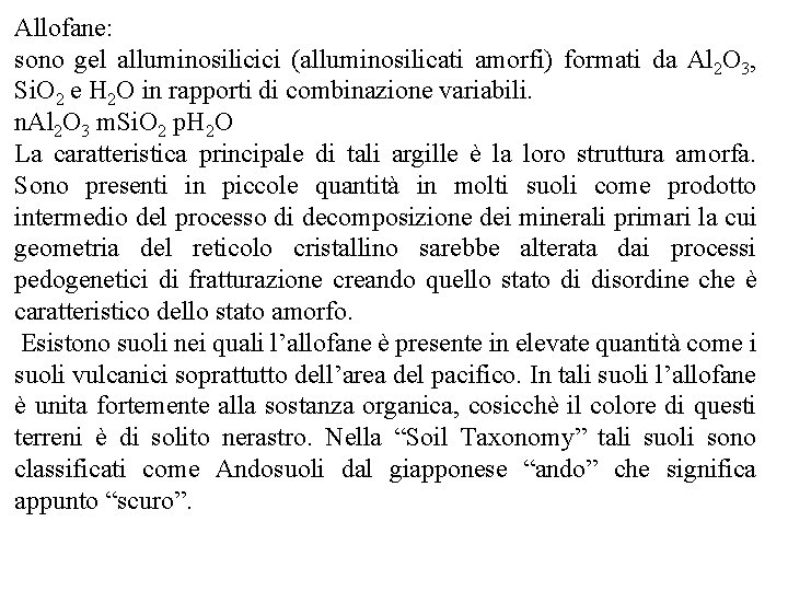 Allofane: sono gel alluminosilicici (alluminosilicati amorfi) formati da Al 2 O 3, Si. O