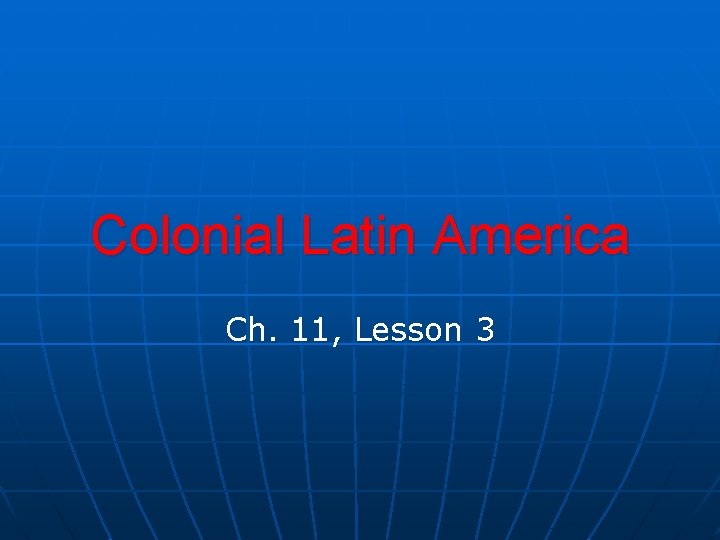 Colonial Latin America Ch. 11, Lesson 3 