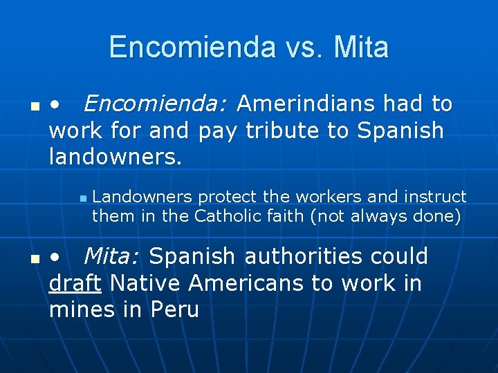 Encomienda vs. Mita n • Encomienda: Amerindians had to work for and pay tribute