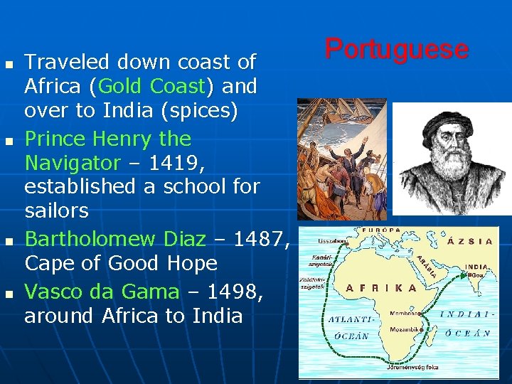 n n Traveled down coast of Africa (Gold Coast) and over to India (spices)