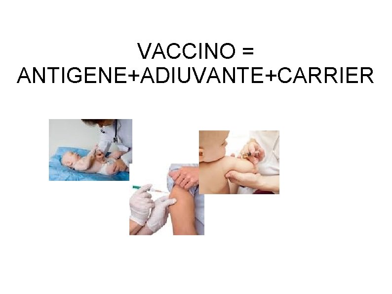 VACCINO = ANTIGENE+ADIUVANTE+CARRIER 