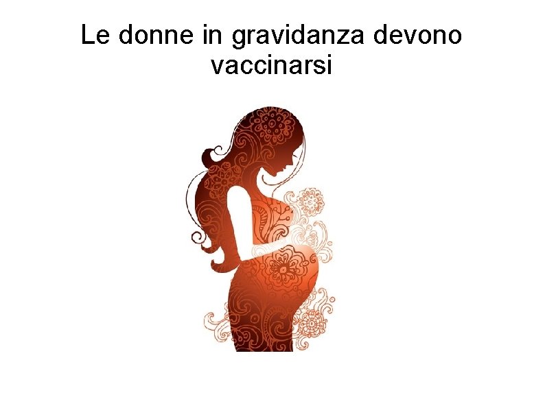 Le donne in gravidanza devono vaccinarsi 